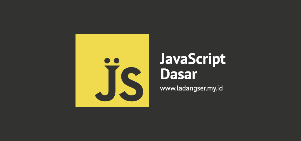 JS: Berkenalan dengan Javascript | Ladangser Blog