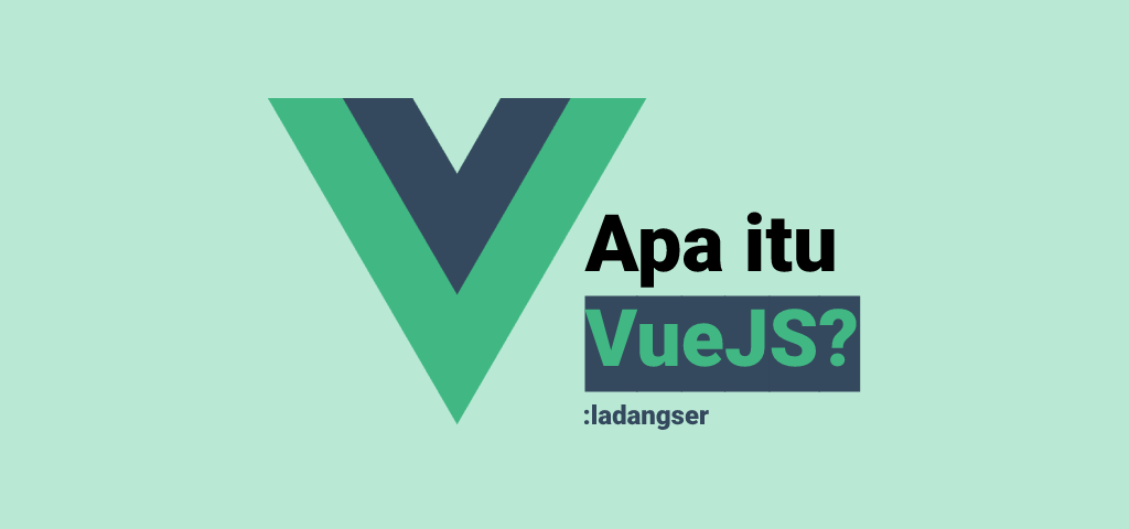 Apa itu VueJS? | Ladangser Blog